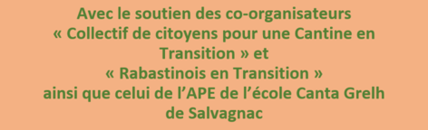 Avec le soutien des co-organisateurs « Collectif de citoyens pour une Cantine en Transition » et« Rabastinois en Transition » ainsi que celui de l’APE de l’école Canta Grelh de Salvagnac